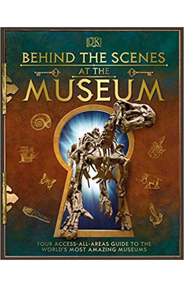 Behind the Scenes at the Museum: Your Access-All-Areas Guide to the World's Most Amazing Museums - Hardcover